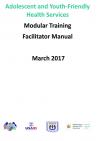  Adolescent & Youth-Friendly Health Services: Modular Training Facilitator’s Manual